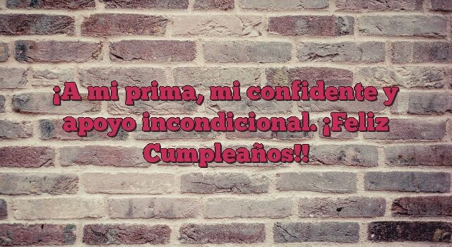 A mi prima, mi confidente y apoyo incondicional. ¡Feliz Cumpleaños!