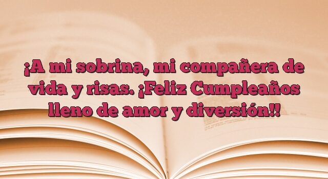 A mi sobrina, mi compañera de vida y risas. ¡Feliz Cumpleaños lleno de amor y diversión!