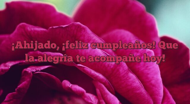 Ahijado, ¡feliz cumpleaños! Que la alegría te acompañe hoy