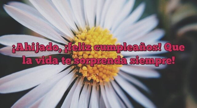 Ahijado, ¡feliz cumpleaños! Que la vida te sorprenda siempre