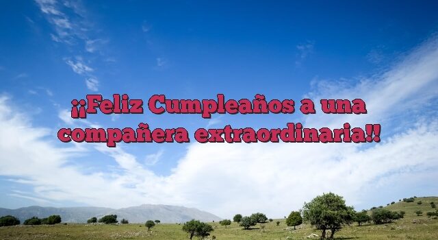 ¡Feliz Cumpleaños a una compañera extraordinaria!