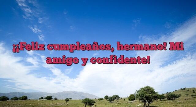 ¡Feliz cumpleaños, hermano! Mi amigo y confidente