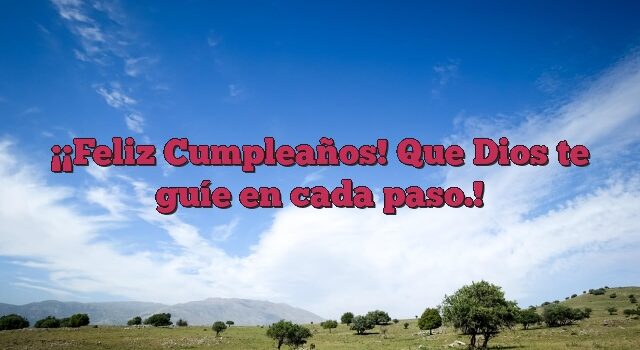 ¡Feliz Cumpleaños! Que Dios te guíe en cada paso.