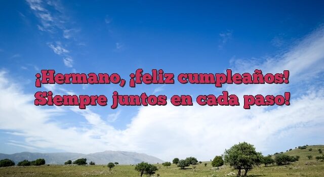 Hermano, ¡feliz cumpleaños! Siempre juntos en cada paso