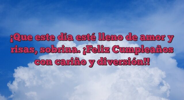 Que este día esté lleno de amor y risas, sobrina. ¡Feliz Cumpleaños con cariño y diversión!